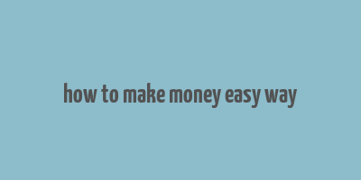 how to make money easy way