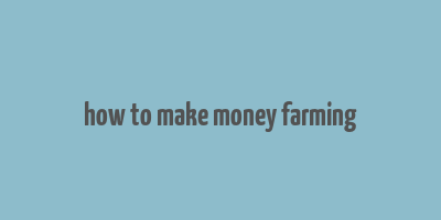 how to make money farming