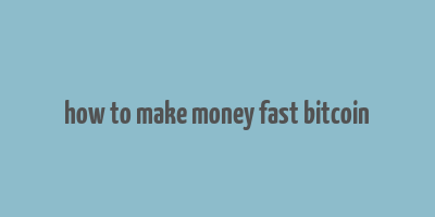 how to make money fast bitcoin