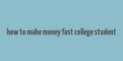 how to make money fast college student