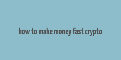 how to make money fast crypto