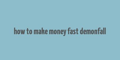 how to make money fast demonfall