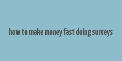 how to make money fast doing surveys