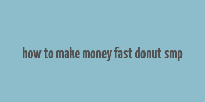 how to make money fast donut smp