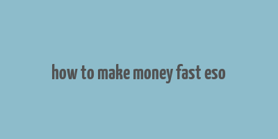 how to make money fast eso