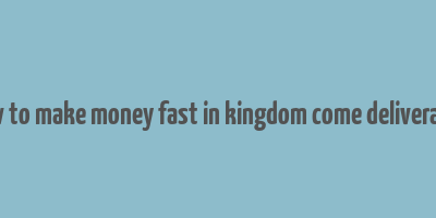 how to make money fast in kingdom come deliverance