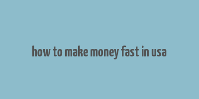 how to make money fast in usa