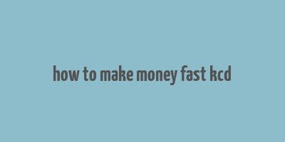 how to make money fast kcd