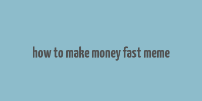 how to make money fast meme