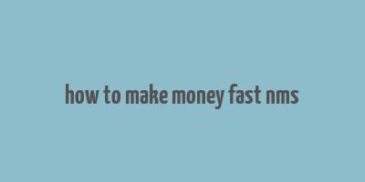 how to make money fast nms