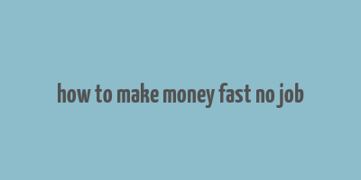 how to make money fast no job