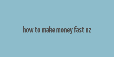 how to make money fast nz