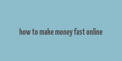 how to make money fast online