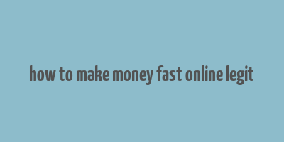 how to make money fast online legit