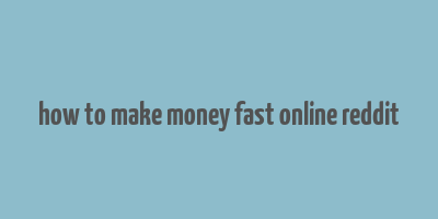 how to make money fast online reddit