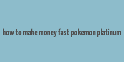 how to make money fast pokemon platinum