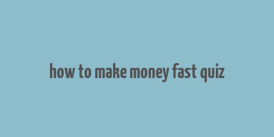 how to make money fast quiz