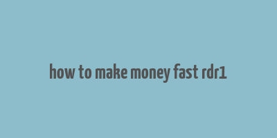 how to make money fast rdr1