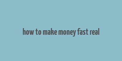 how to make money fast real