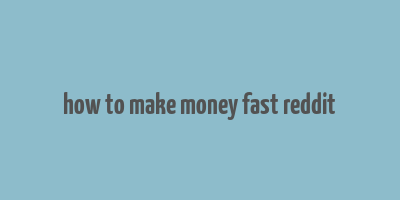 how to make money fast reddit