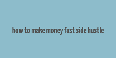 how to make money fast side hustle