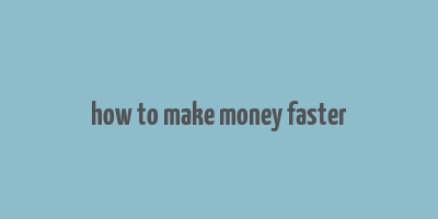 how to make money faster