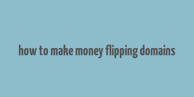 how to make money flipping domains