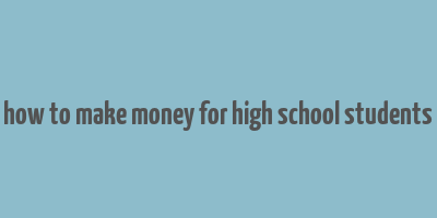 how to make money for high school students