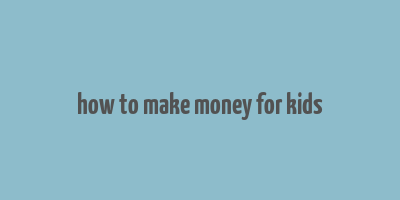 how to make money for kids