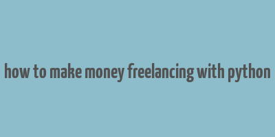 how to make money freelancing with python