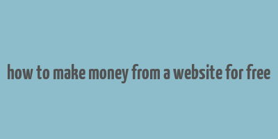 how to make money from a website for free