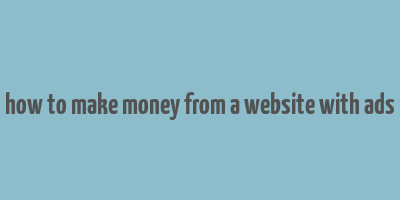 how to make money from a website with ads