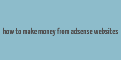 how to make money from adsense websites