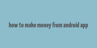 how to make money from android app