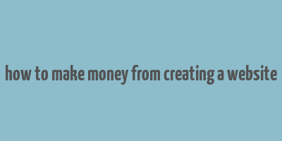 how to make money from creating a website