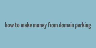 how to make money from domain parking