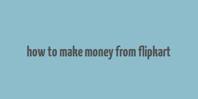 how to make money from flipkart