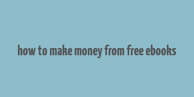 how to make money from free ebooks