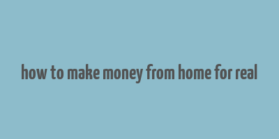 how to make money from home for real