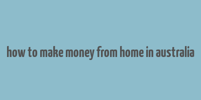 how to make money from home in australia