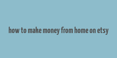 how to make money from home on etsy