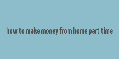 how to make money from home part time