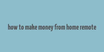 how to make money from home remote