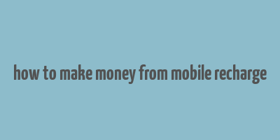 how to make money from mobile recharge