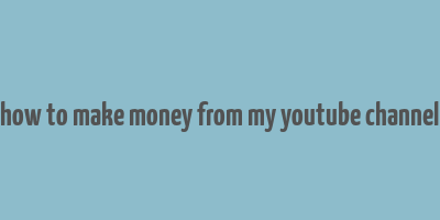 how to make money from my youtube channel