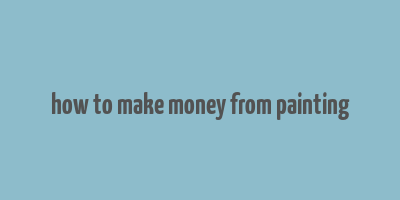 how to make money from painting