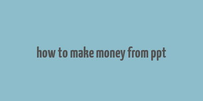 how to make money from ppt