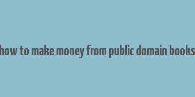 how to make money from public domain books