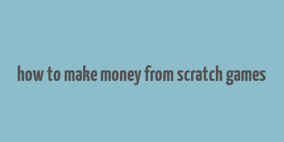 how to make money from scratch games