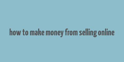 how to make money from selling online